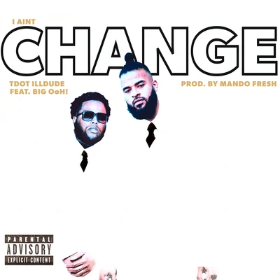 I Aint Change (feat. Big Ohh!) 專輯 Charlie Heat/Tdot illdude/Snow tha Product