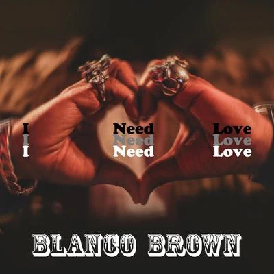 I Need Love 專輯 Blanco Brown/Florida Georgia Line/City Spud/Nelly/Darius Rucker