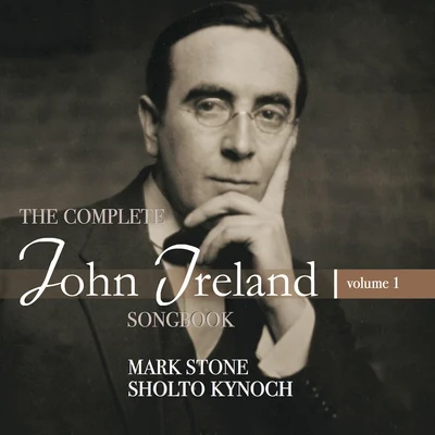 The Complete John Ireland Songbook, Vol. 1 專輯 Sholto Kynoch/Marcus Farnsworth