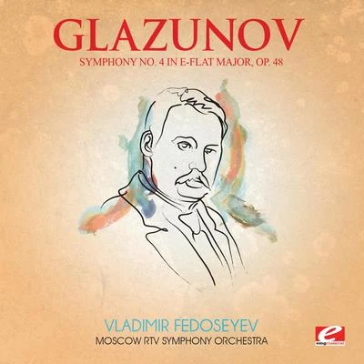 Glazunov: Symphony No. 4 in E-Flat Major, Op. 48 (Digitally Remastered) 专辑 Moscow RTV Symphony Orchestra/Vladimir Fedoseyev