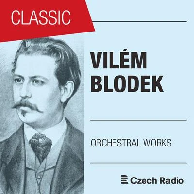 Vilém Blodek: Orchestral Works 专辑 Jan Tausinger/Prague Radio Symphony Orchestra/Eduard Haken/Ivana Mixová/Vocal Ensemble of Czechoslovak Radio