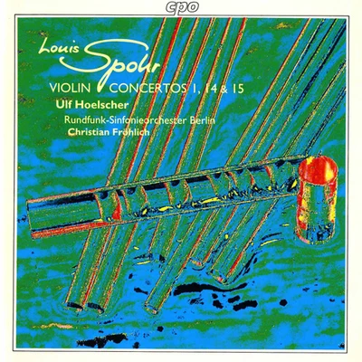 Ulf Hoelscher SPOHR, L.: Violin Concertos Nos. 1, 14 and 15 (Hoelscher, Berlin Radio Symphony, Frohlich)