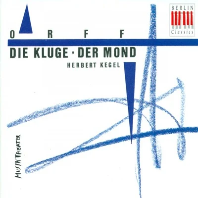 ORFF, C.: Kluge (Die)Der Mond [Operas] [Kegel] 专辑 Leipzig Radio Chorus