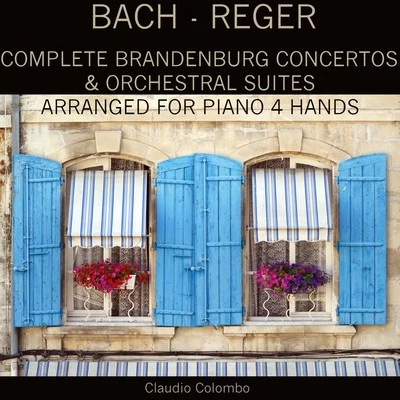 Bach - Reger: Complete Brandenburg Concertos & Orchestral Suites Arranged for Piano 4 Hands 專輯 Claudio Colombo/Emmanuel Chabrier