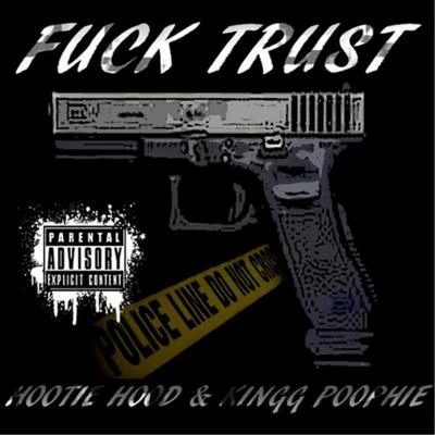 Hootie Hood F*ck Trust (feat. Kingg PooPhie)