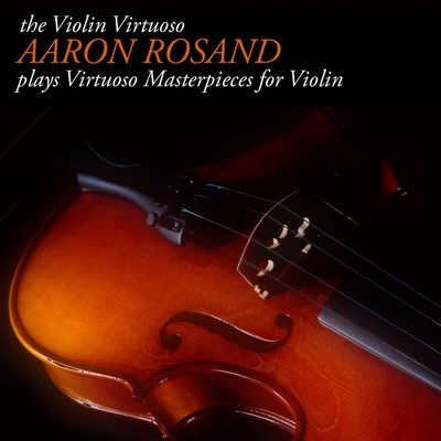 The Violin Virtuoso: Aaron Rosand plays Virtuoso Masterpieces for Violin 專輯 Aaron Rosand