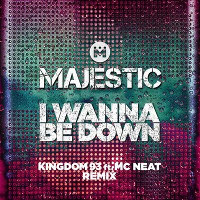 I Wanna Be Down (Kingdom 93 ft. MC Neat Edit) 專輯 Majestic/John Martin/Yoste/Nevada/Gryffin