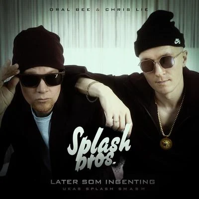 Later Som Ingenting (Ukas Splash Smash) 专辑 Splash Bros./Oral Bee/Chris Lie