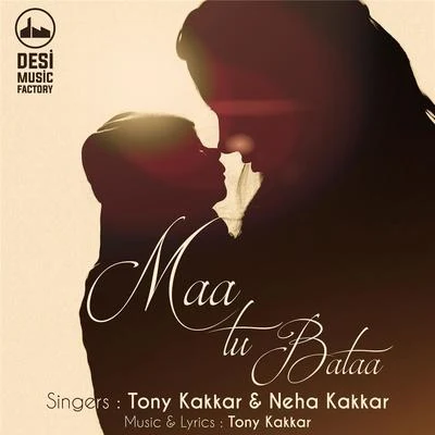 Maa Tu Bataa 专辑 Tony Kakkar/Bohemia/Neha Kakkar