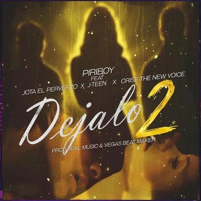 Dejalo 2 (feat. El Jota Perverzo , Criss The New Voice & J Teen) 專輯 Piriboy/Clase The Fresh Melody/Master P