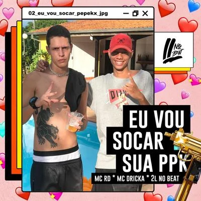 Eu Vou Socar Sua Ppk (feat. MC Rd & MC Dricka) 專輯 2l No Beat