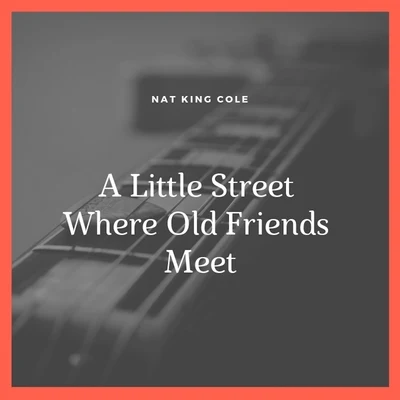 A Little Street Where Old Friends Meet 专辑 Nat King Cole Trio/Nat King Cole