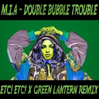 Double Bubble Trouble (ETC!ETC! x Green Lantern Remix) 專輯 M.I.A.