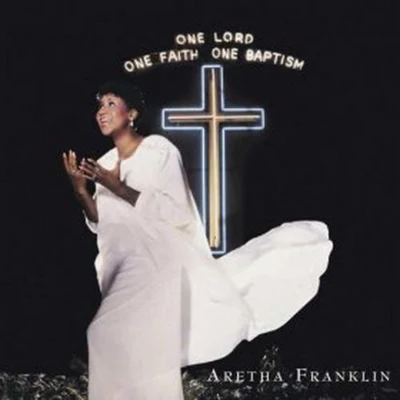 One Lord, One Faith, One Baptism 专辑 Aretha Franklin