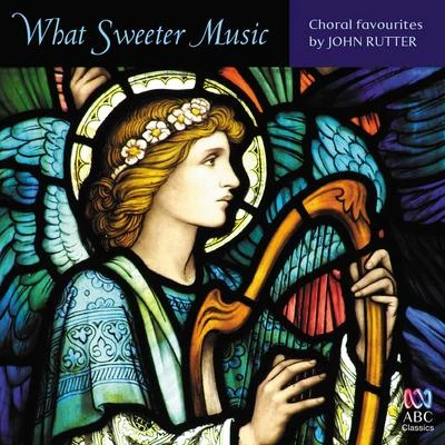 What Sweeter Music: Choral Favourites by John Rutter 專輯 John Rutter