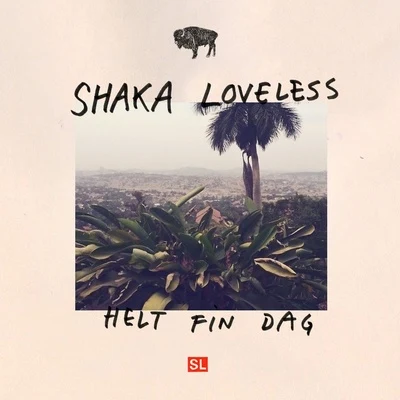 Helt Fin Dag 专辑 Shaka Loveless