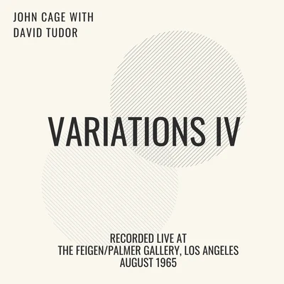 Variations IV (Recorded live at the FeigenPalmer Gallery, Los Angeles - August 1965) 专辑 John Cage