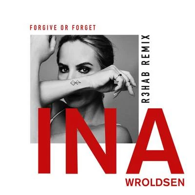 Ina Wroldsen Forgive or Forget (R3HAB Remix)