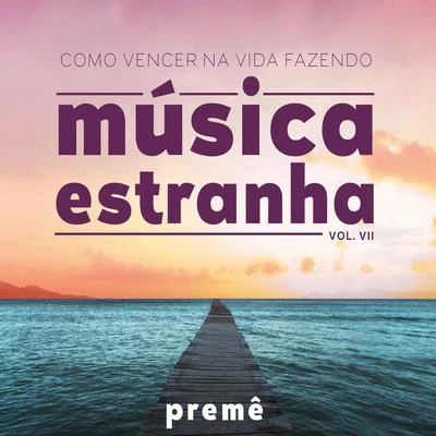 Como Vencer na Vida Fazendo Música Estranha Vol. VII 專輯 Preme/Blaqstarr/Ill Conscious/TT the Artist/Josh Lay