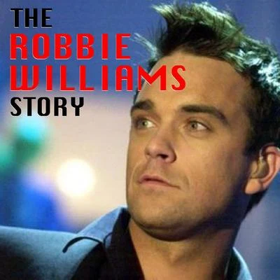 Robbie Williams The Robbie Williams Story