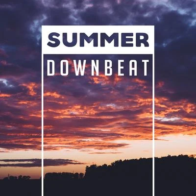 Summer Downbeat – Chill Out 2017, Ambient Music, Electronic Vibes, Chillout Glam 专辑 Chillout Experience Music Academy/Wonderful Chillout Music Ensemble