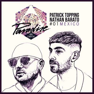 Paradise on Earth 01 Mexico mixed by Patrick Topping and Nathan Barato 專輯 Various