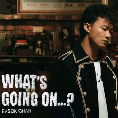 陈奕迅 (Eason Chan) What's Going On…?