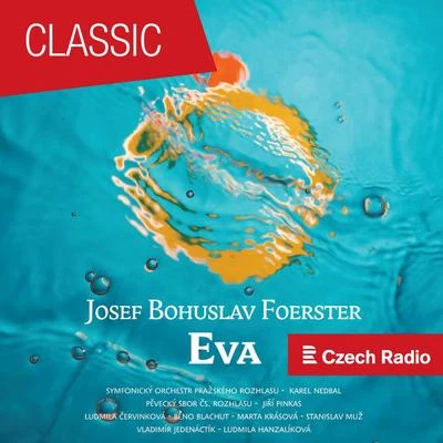 Josef Bohuslav Foerster: Eva 專輯 Eduard Kohout/Břetislav Bakala/Prague Radio Symphony Orchestra/Brno Radio Symphony Orchestra/Moravan Academic Singing Association