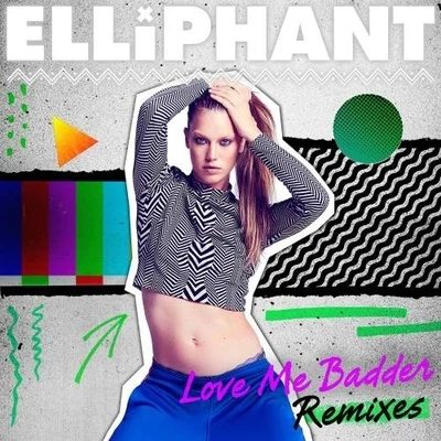 Love Me Badder (Remixes) 专辑 Elliphant