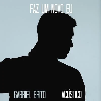 Faz um Novo Eu (Acústico) 專輯 Gabriel Brito