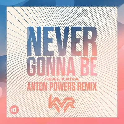 Never Gonna Be (Anton Powers Remix) 專輯 KVR