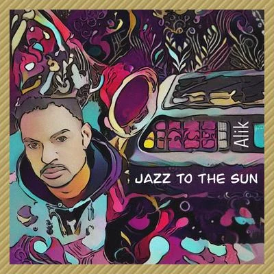 Jazz To The Sun 專輯 Alik