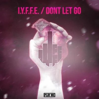 Don&#x27;t Let Go 专辑 I.Y.F.F.E