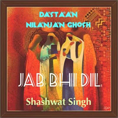 Jab Bhi Dil (Dastaan) 專輯 Nilanjan Ghosh