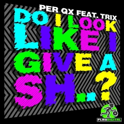 Do I Look Like I Give A Sh.. 專輯 Per QX