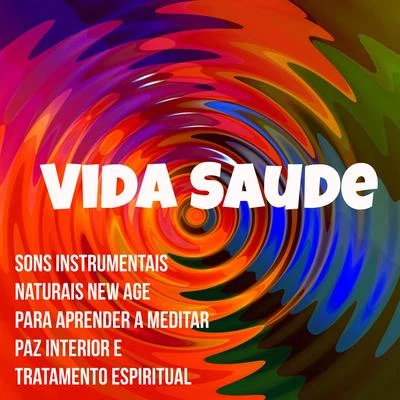 Vida Saude - Sons Naturais Instrumentais New Age para Aprender a Meditar Paz Interior e Tratamento Espiritual 专辑 Alma