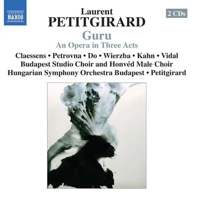 PETITGIRARD, L.: Guru [Opera] (Claessens, Petrovna, Do, Wierzba, Kahn, Vidal, Budapest Studio Choir, Hungarian Symphony, Petitgirard) 專輯 Laurent Petitgirard/Annette Focks/Quintino & Blasterjaxx