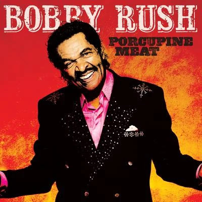 Porcupine Meat 專輯 Bobby Rush