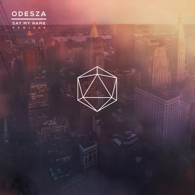 ODESZA Say My Name Remixes