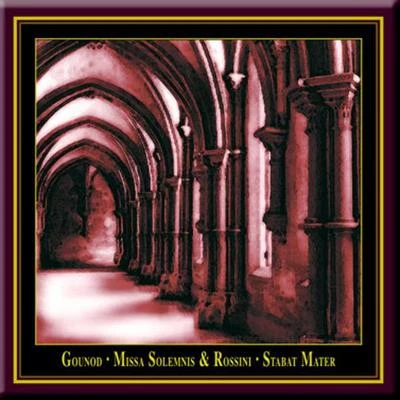 Charles Gounod: Missa Solemnis & Gioacchino Rossini: Stabat Mater 专辑 Charles Gounod