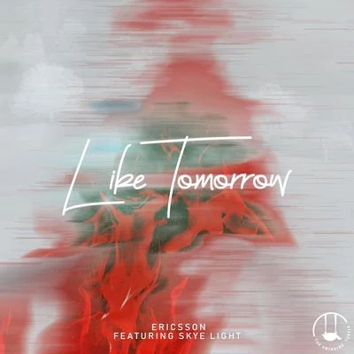 Like Tomorrow (feat. Skye Light) 專輯 Ericsson