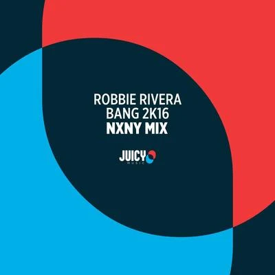 Bang 2K16-Remixes, Pt. 2 (NXNY Remix) 專輯 Robbie Rivera