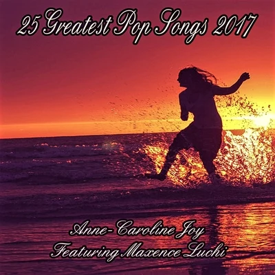 25 Greatest Pop Songs 2017 专辑 Anne-Caroline Joy