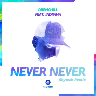 Never Never (Skytech Remix) 专辑 Indiiana/Heimlich