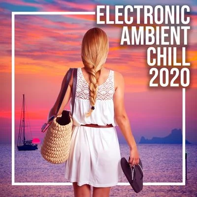 Electronic Ambient Chill 2020 – Night Music, Beach Music, Deep Relaxation, Soothing Chill Out 2020, Chillout Relaxing Beats 专辑 Gonella/Minimal Lounge