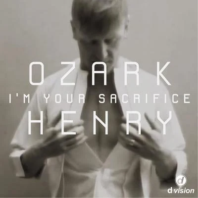 I&#x27;m Your Sacrifice [Remixes] 专辑 Ozark Henry