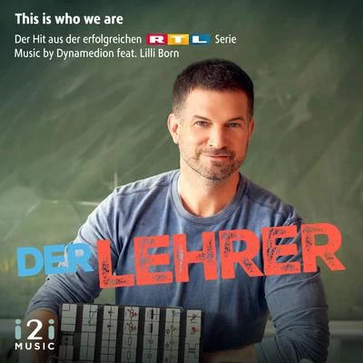 This Is Who We Are (Der Hit Aus Der Erfolgreichen RTL Serie "Der Lehrer") 专辑 Richard Birdsall/Armin Haas/Noiseworks/Dynamedion/Simon Ravn