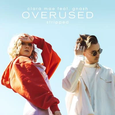 Overused (feat. gnash) [Stripped] 专辑 Clara Mae/Gnash