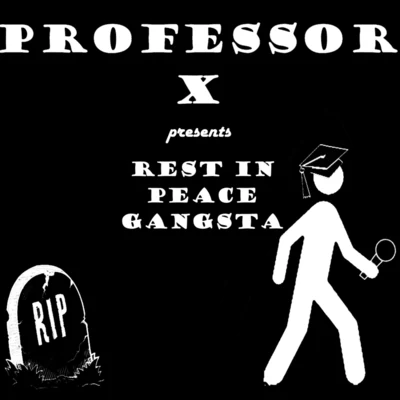 Professor XInterstate Tip Rest in Peace Gangsta