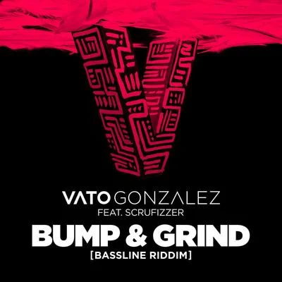 Vato Gonzalez Bump & Grind (Bassline Riddim)